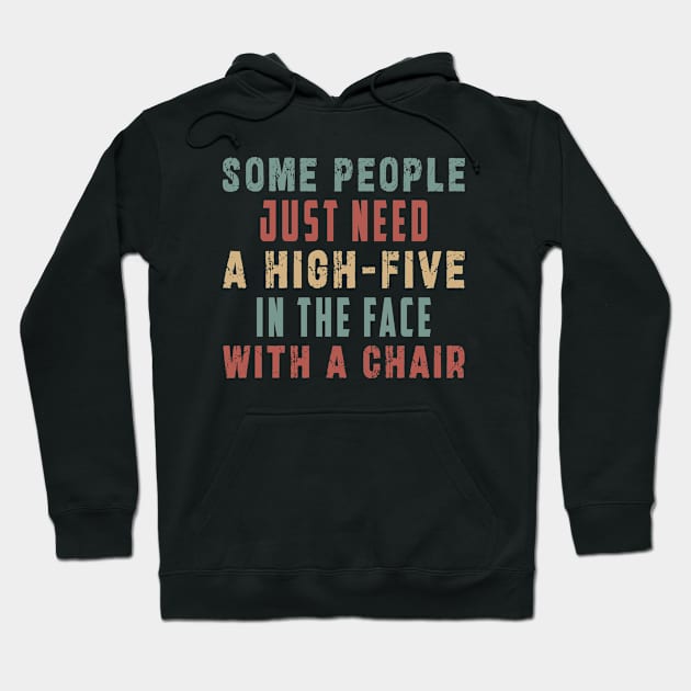 some people need just a high five in the face with a chair Hoodie by Ksarter